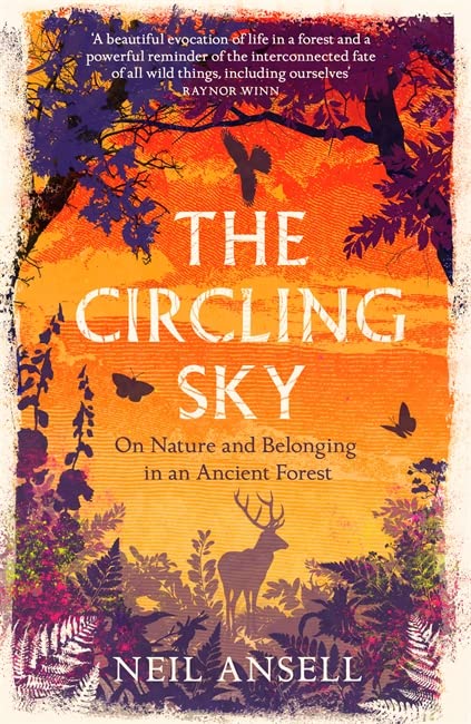 The Circling Sky: On Nature and Belonging in an English Forest by Neil Ansell